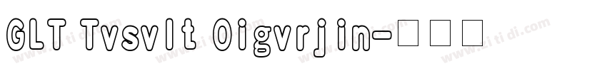 GLT Tvsvlt Oigvrjin字体转换